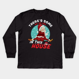 There's Some Ho Ho Hos In this House Christmas Santa Claus Kids Long Sleeve T-Shirt